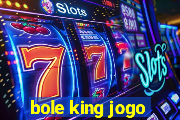 bole king jogo